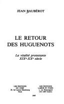 Cover of: Le retour des huguenots: la vitalité protestante, XIXe-XXe siècle
