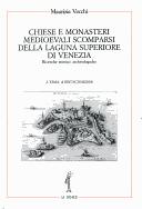 Cover of: Chiese e monasteri medioevali scomparsi della laguna superiore di Venezia: ricerche storico-archeologiche