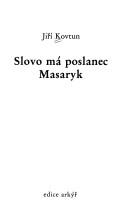 Cover of: Slovo má poslanec Masaryk by George J. Kovtun