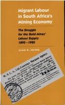 Cover of: Migrant labour in South Africa's mining economy by Alan Jeeves