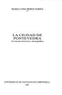 Cover of: La ciudad de Pontevedra by María Luisa Pérez Fariña