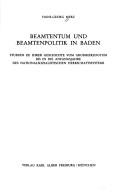 Cover of: Beamtentum und Beamtenpolitik in Baden: Studien zu ihrer Geschichte vom Grossherzogtum bis in die Anfangsjahre des nationalsozialistischen Herrschaftssystems