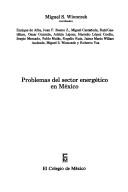 Cover of: Problemas del sector energético en México by Miguel S. Wionczek, coordinador ; Enrique de Alba ... [et al.].