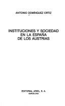 Cover of: Instituciones y sociedad en la España de los Austrias