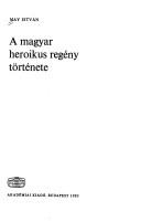A magyar heroikus regény története by May, István.