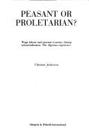 Cover of: Peasant or proletarian?: wage labour and peasant economy during industrialization : the Algerian experience