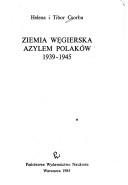 Ziemia węgierska azylem Polaków, 1939-1945 by Helena Csorba