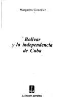 Cover of: Bolívar y la independencia de Cuba