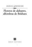 Cover of: Floreros de alabastro, alfombras de Bokhara by Angélica Beatriz del Rosario Arcal de Gorodischer