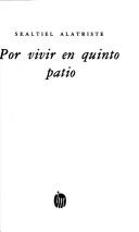 Cover of: Por vivir en quinto patio by Sealtiel Alatriste