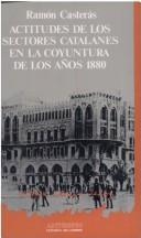 Cover of: Actitudes de los sectores catalanes en la coyuntura de los años 1880 by Ramón Casterás Archidona