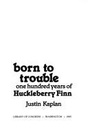 Cover of: Born to trouble: one hundred years of Huckleberry Finn