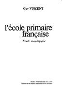 Cover of: L' école primaire française: étude sociologique