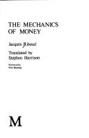 Cover of: The mechanics of money by Jacques Riboud, Jacques Riboud