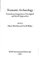 Cover of: Economic archaeology: towards an integration of ecological and social approaches