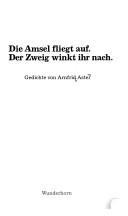 Cover of: Die Amsel fliegt auf, der Zweig winkt ihr nach: Gedichte
