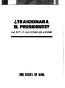 Cover of: Traicionara el presidente?: una novela que podria ser historia