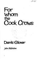 Cover of: For whom the cock crows by Denis James Matthews Glover, Denis James Matthews Glover