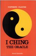 Cover of: I Ching, the oracle by [edited and translated by] Kerson Huang = [Zhou yi / Huang Kesun jiao yi].