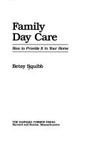 Cover of: Family day care: how to provide it in your home