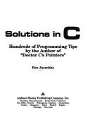 Cover of: Solutions in C: hundreds of programming tips by the author of "Doctor C's pointers"