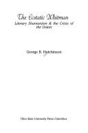 Cover of: The ecstatic Whitman: literary shamanism & the crisis of the Union