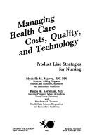 Cover of: Managing health care costs, quality, and technology: product line strategies for nursing