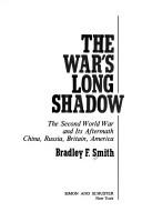 Cover of: The war's long shadow: the Second World War and its aftermath : China, Russia, Britain, America