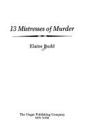 Cover of: 13 mistresses of murder by Elaine Budd