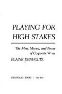 Cover of: Playing for high stakes: the men, money, and power of corporate wives