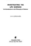 Cover of: Investigating the life sciences: an introduction to the philosophy of science