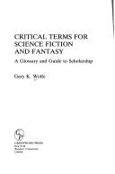 Cover of: Critical terms for science fiction and fantasy by Gary K. Wolfe