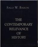 Cover of: The contemporary relevance of history by Salo Wittmayer Baron