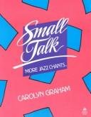 Cover of: Small talk: more jazz chants from Carolyn Graham.