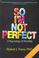 Cover of: So I'm not perfect