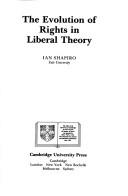 Cover of: The evolution of rights in liberal theory by Ian Shapiro