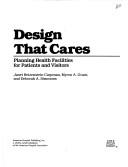 Cover of: Design that cares: planning health facilities for patients and visitors