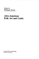 Afro-American folk art and crafts by William R. Ferris
