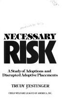 Cover of: Necessary risk: a study of adoptions and disrupted adoptive placements