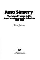 Cover of: Auto Slavery, Labour Process in the American Automobile Industry, 1897-1950.