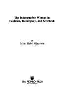 Cover of: The indestructible woman in Faulkner, Hemingway, and Steinbeck