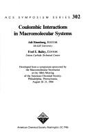 Cover of: Coulombic interactions in macromolecular systems: developed from a symposium sponsored by the Macromolecular Secretariat at the 188th Meeting of the American Chemical Society, Philadelphia, Pennsylvania, August 26-31 1984