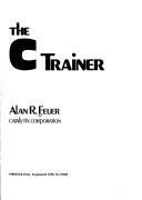 Cover of: The C trainer by Alan R. Feuer