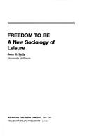 Cover of: Freedom to be: a new sociology of leisure