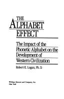 Cover of: The alphabet effect: the impact of the phonetic alphabet on the development of western civilization