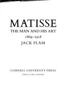 Cover of: Matisse, the man and his art, 1869-1918 by Jack D. Flam