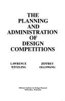 Cover of: The Planning and administration of design competitions