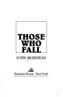 Cover of: Those who fall by John Muirhead