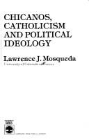 Chicanos, Catholicism, and political ideology by Lawrence J. Mosqueda