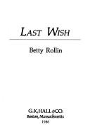 Last wish by Betty Rollin